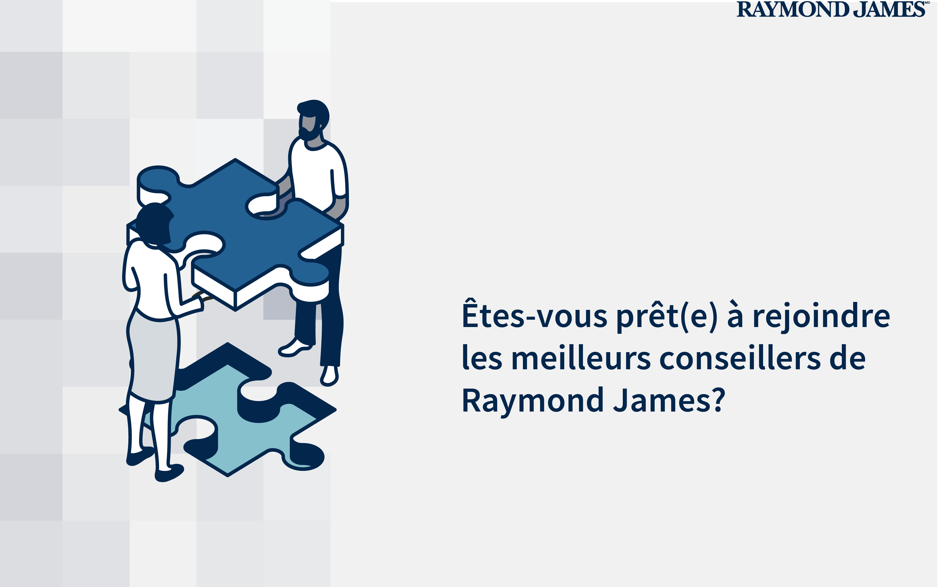 Êtes-vous prêt(e) à rejoindre les meilleurs conseillers de Raymond James?