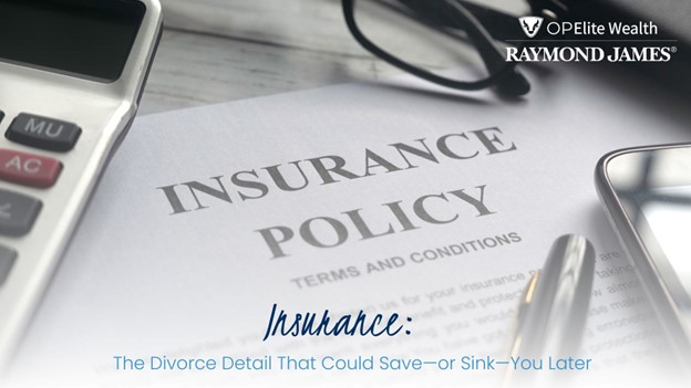 Insurance: The Divorce Detail That Could Save—or Sink— You Later